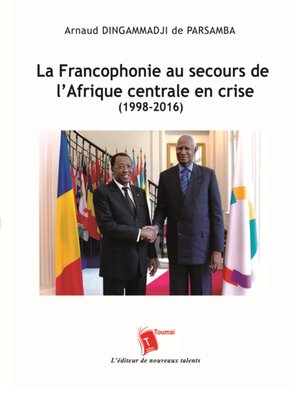 cover image of La Francophonie Au Secours De L'Afrique Centrale En Crise (1998-2016)